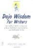 Dojo Wisdom for Writers: 100 Simple Ways to Become a More Inspired, Successful and Fearless Writer:
