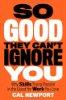 So Good They Can’t Ignore You: Why Skills Trump Passion in the Quest for Work You Love