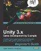 Unity 3.x Game Development by Example Beginner’s Guide